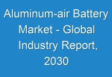 Aluminum-air Battery Market – Global Industry Report, 2030