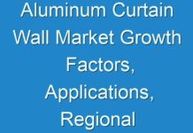 Aluminum Curtain Wall Market Growth Factors, Applications, Regional Analysis, Key Players And Forecasts By 2029