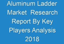 Aluminum Ladder Market Research Report By Key Players Analysis 2018 – 2026