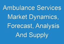 Ambulance Services Market Dynamics, Forecast, Analysis And Supply Demand 2019 – 2027