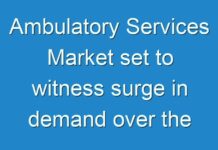 Ambulatory Services Market set to witness surge in demand over the forecast period 2019-2027