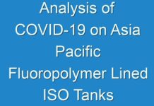 Analysis of COVID-19 on Asia Pacific Fluoropolymer Lined ISO Tanks Market