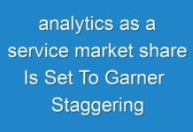 analytics as a service market share Is Set To Garner Staggering Revenues By 2018 – 2026