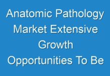 Anatomic Pathology Market Extensive Growth Opportunities To Be Witnessed By 2025