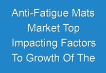 Anti-Fatigue Mats Market Top Impacting Factors To Growth Of The Industry