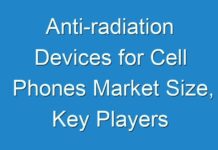 Anti-radiation Devices for Cell Phones Market Size, Key Players Analysis And Forecast To 2026 – Exclusive Report By Transparency Market Research