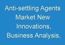 Anti-settling Agents Market New Innovations, Business Analysis, Shares and Forecast till 2031