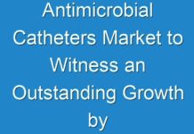 Antimicrobial Catheters Market to Witness an Outstanding Growth by 2027