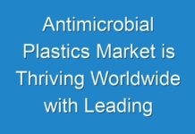 Antimicrobial Plastics Market is Thriving Worldwide with Leading Players: Bayer Material Science, Teknor Apex Company