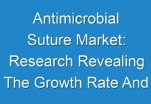 Antimicrobial Suture Market: Research Revealing The Growth Rate And Business Opportunities To 2017 – 2025