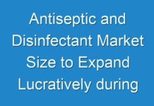 Antiseptic and Disinfectant Market Size to Expand Lucratively during the Forecast Period