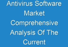 Antivirus Software Market Comprehensive Analysis Of The Current Trends And Inclinations, Along With The Future Insights
