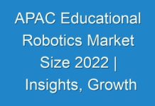 APAC Educational Robotics Market Size 2024 | Insights, Growth Projections, Industry Analysis Report by 2030