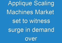 Applique Scaling Machines Market set to witness surge in demand over the forecast period 2024- 2031