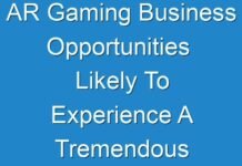 AR Gaming Business Opportunities Likely To Experience A Tremendous Growth In Near Future 2017 – 2025