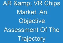 AR & VR Chips Market An Objective Assessment Of The Trajectory Of The Market 2031