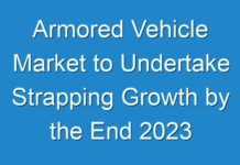 Armored Vehicle Market to Undertake Strapping Growth by the End 2024