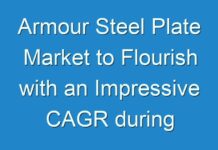 Armour Steel Plate Market to Flourish with an Impressive CAGR during 2029