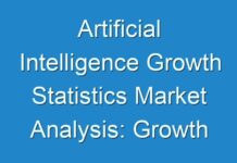 Artificial Intelligence Growth Statistics Market Analysis: Growth Challenges, Opportunities and Forthcoming Developments