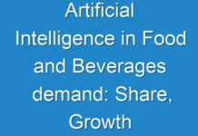 Artificial Intelligence in Food and Beverages demand: Share, Growth By Top Company, Region, Applications, Drivers, Trends,Forecast To 2019 – 2027