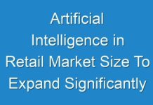 Artificial Intelligence in Retail Market Size To Expand Significantly By The End Of 2024–2030