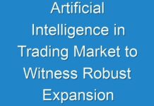 Artificial Intelligence in Trading Market to Witness Robust Expansion throughout the Forecast Period 2024 – 2030