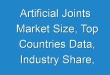 Artificial Joints Market Size, Top Countries Data, Industry Share, Company Overview, Industrial Statistics, Regional Economy, Development and Forecast to 2027