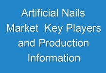 Artificial Nails Market Key Players and Production Information analysis with Forecast 2031
