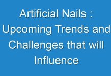 Artificial Nails : Upcoming Trends and Challenges that will Influence Market Growth