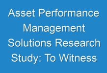 Asset Performance Management Solutions Research Study: To Witness Exponential Growth By 2024-2030