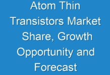 Atom Thin Transistors Market Share, Growth Opportunity and Forecast to 2031