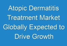 Atopic Dermatitis Treatment Market Globally Expected to Drive Growth Through 2024