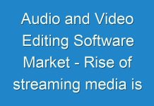 Audio and Video Editing Software Market – Rise of streaming media is a Prominent growth driver