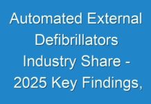 Automated External Defibrillators Industry Share – 2025 Key Findings, Regional Study, COVID – 19 Impact Outbreak, Industry Segments and Future Prospects