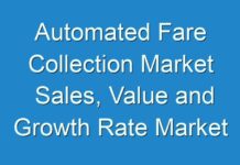 Automated Fare Collection Market Sales, Value and Growth Rate Market Report Forecast 2015 To 2024