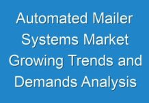 Automated Mailer Systems Market Growing Trends and Demands Analysis forecast 2024 to 2031