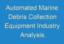 Automated Marine Debris Collection Equipment Industry Analysis, On-Going Trends, Status, Forecast 2024
