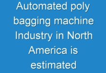 Automated poly bagging machine Industry in North America is estimated to increase with the growth rate of 3.3% during the forecast period