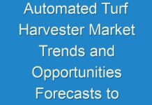 Automated Turf Harvester Market Trends and Opportunities Forecasts to 2031