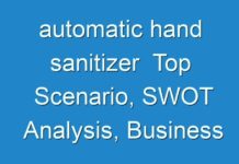 automatic hand sanitizer Top Scenario, SWOT Analysis, Business Overview & Forecast 2024 – 2030
