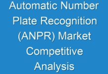 Automatic Number Plate Recognition (ANPR) Market Competitive Analysis with Growth Forecast Till 2030