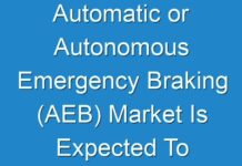 Automatic or Autonomous Emergency Braking (AEB) Market Is Expected To Grow Tremendously By 2025