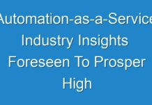 Automation-as-a-Service Industry Insights Foreseen To Prosper High Growth Industry Innovations Forecasting By 2030