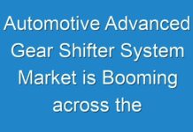 Automotive Advanced Gear Shifter System Market is Booming across the Globe, Explores the Latest Report
