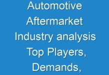 Automotive Aftermarket Industry analysis Top Players, Demands, Overview, Component, Industry Revenue and Forecast