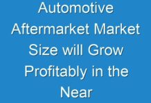 Automotive Aftermarket Market Size will Grow Profitably in the Near Future 2031