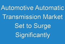 Automotive Automatic Transmission Market Set to Surge Significantly during 2017-2026