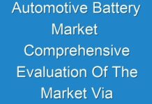 Automotive Battery Market Comprehensive Evaluation Of The Market Via In-Depth Qualitative Insights 2017 – 2024