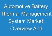 Automotive Battery Thermal Management System Market: Overview And In-Depth Analysis With Top Key Players