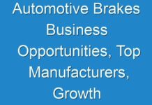 Automotive Brakes Business Opportunities, Top Manufacturers, Growth Statistics, Opportunities & Forecast 2030